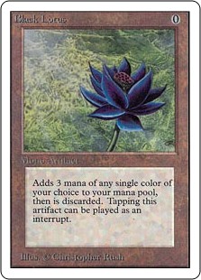 Black Lotus
 {T}, Sacrifice Black Lotus: Add three mana of any one color.